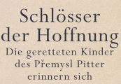 Pavel Kohn: Schlösser der Hoffnung. Die gerettete Kinder des Přemysl Pitter erinnern sich. 